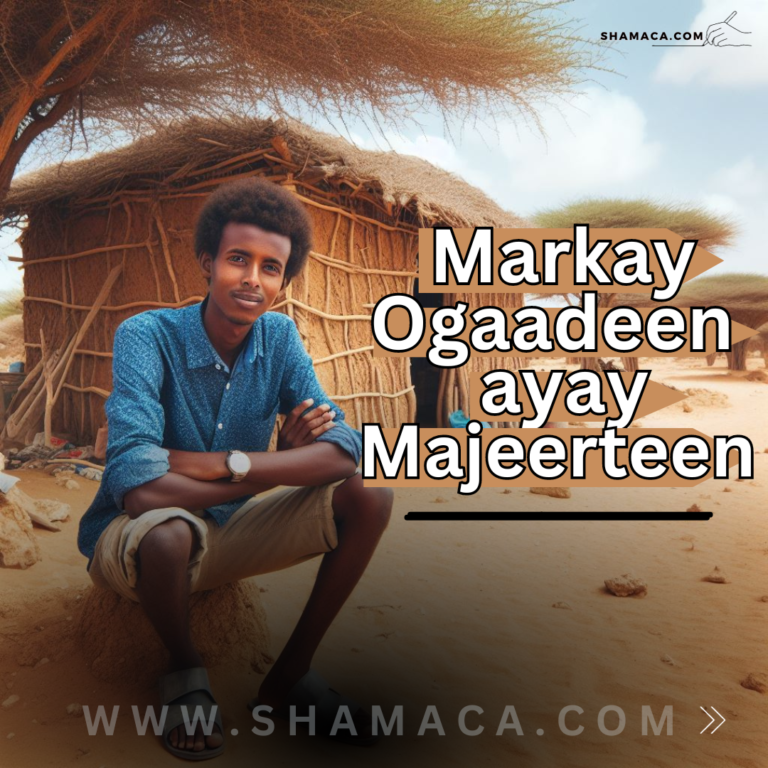 Markii ay Ogaadeen ayay Majeerteen…